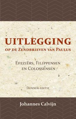 Uitlegging op de Zendbrieven van Paulus aan de Efeziërs, Filippensen en Colossensen (Paperback)