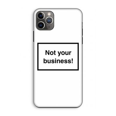 Not your business: iPhone 11 Pro Max Tough Case