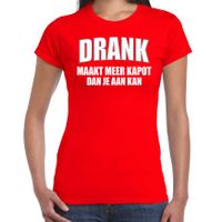 Drank maakt meer kapot dan je aan kan fun t-shirt rood voor dames