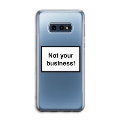 Not your business: Samsung Galaxy S10e Transparant Hoesje