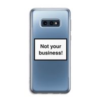 Not your business: Samsung Galaxy S10e Transparant Hoesje