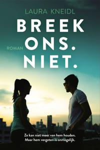 Breek ons. Niet. - Laura Kneidl - ebook