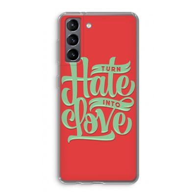 Turn hate into love: Samsung Galaxy S21 Transparant Hoesje