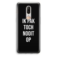 Ik pak nooit op - Zwart: OnePlus 6 Transparant Hoesje