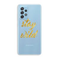 Stay wild: Samsung Galaxy A73 Transparant Hoesje