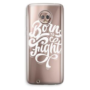 Born to Fight: Motorola Moto G6 Transparant Hoesje