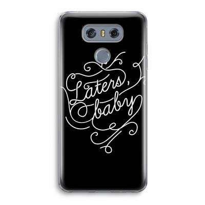 Laters, baby: LG G6 Transparant Hoesje