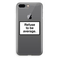 Refuse to be average: iPhone 8 Plus Transparant Hoesje