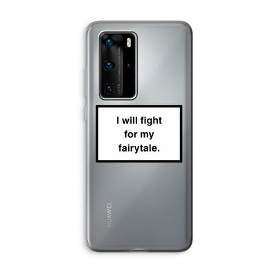 Fight for my fairytale: Huawei P40 Pro Transparant Hoesje