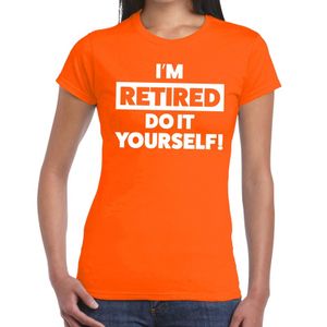 Pensioen I am retired do it yourself t-shirt oranje dames