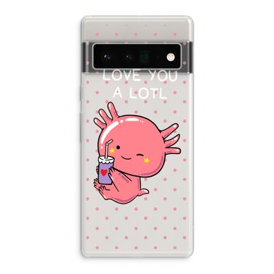 Love You A Lotl: Google Pixel 6 Pro Transparant Hoesje