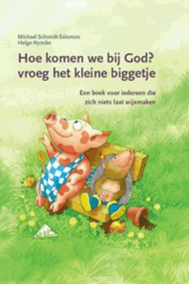 Hoe komen we bij God? vroeg het kleine biggetje (Hardback)