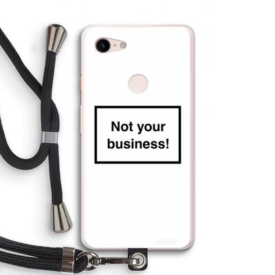 Not your business: Pixel 3 XL Transparant Hoesje met koord