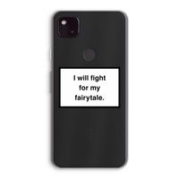 Fight for my fairytale: Google Pixel 4a 5G Transparant Hoesje