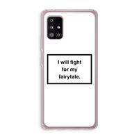 Fight for my fairytale: Samsung Galaxy A51 5G Transparant Hoesje