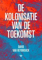 De kolonisatie van de toekomst - David Van Reybrouck - ebook