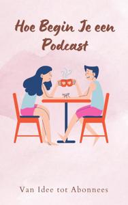Hoe Begin Je een Podcast (Paperback)