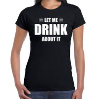 Let me drink about it / Laat me er over drinken drank fun t-shirt zwart voor dames - thumbnail