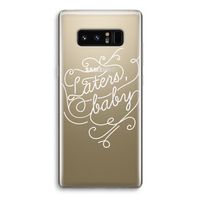 Laters, baby: Samsung Galaxy Note 8 Transparant Hoesje