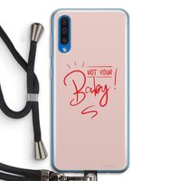 Not Your Baby: Samsung Galaxy A50 Transparant Hoesje met koord Not Your Baby: Samsung Galaxy A50 Transparant Hoesje met koord