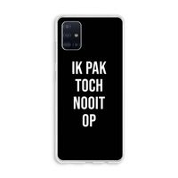 Ik pak nooit op - Zwart: Galaxy A51 4G Transparant Hoesje