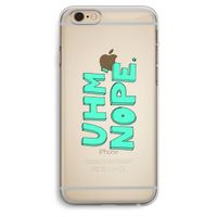 UHM, NOPE.: iPhone 6 Plus / 6S Plus Transparant Hoesje