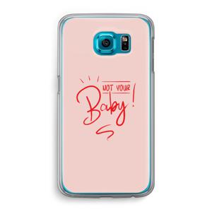 Not Your Baby: Samsung Galaxy S6 Transparant Hoesje