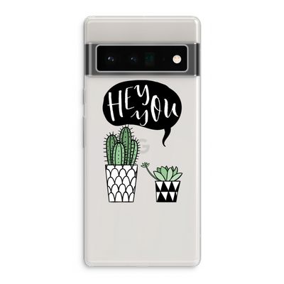 Hey you cactus: Google Pixel 6 Pro Transparant Hoesje