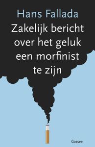 Zakelijk bericht over het geluk een morfinist te zijn - Hans Fallada - ebook