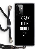 Ik pak nooit op - Zwart: Samsung Galaxy A72 5G Transparant Hoesje met koord