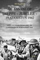 De aanval op Dieppe-Jubilee 19 Augustus 1942 (Paperback)