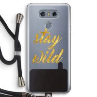 Stay wild: LG G6 Transparant Hoesje met koord