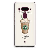 But first coffee: HTC U12+ Transparant Hoesje
