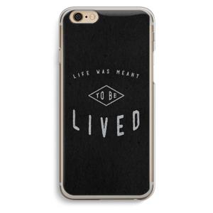 To be lived: iPhone 6 / 6S Transparant Hoesje