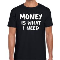 Money is what i need tekst t-shirt zwart heren - thumbnail