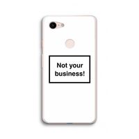 Not your business: Google Pixel 3 XL Transparant Hoesje