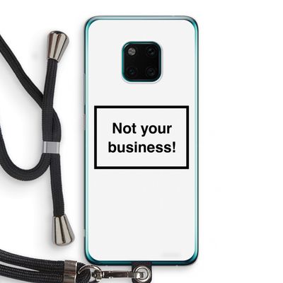 Not your business: Huawei Mate 20 Pro Transparant Hoesje met koord