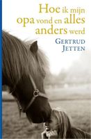 Hoe ik mijn opa vond en alles anders werd - Gertrud Jetten - ebook
