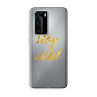Stay wild: Huawei P40 Pro Transparant Hoesje