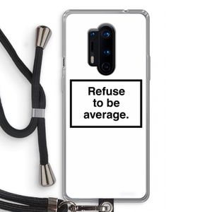 Refuse to be average: OnePlus 8 Pro Transparant Hoesje met koord