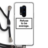 Refuse to be average: OnePlus 8 Pro Transparant Hoesje met koord