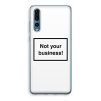 Not your business: Huawei P20 Pro Transparant Hoesje - thumbnail