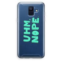 UHM, NOPE.: Samsung Galaxy A6 (2018) Transparant Hoesje