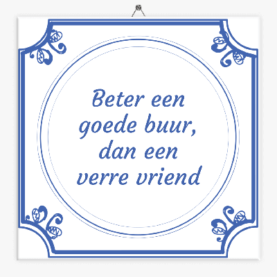 Wijsheid tegeltje beter een goede buur