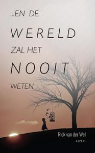 En de wereld zal het nooit weten - Rick van der Wel - ebook