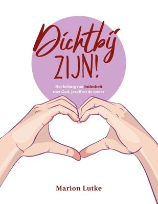 Dichtbij zijn! - Marion Lutke - ebook