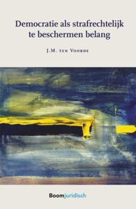 Democratie als strafrechtelijk te beschermen belang (Paperback)