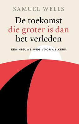 De toekomst die groter is dan het verleden - Samuel Wells - ebook