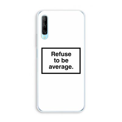 Refuse to be average: Huawei P Smart Pro Transparant Hoesje