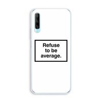 Refuse to be average: Huawei P Smart Pro Transparant Hoesje